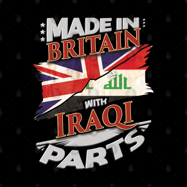 Made In Britain With Iraqi Parts - Gift for Iraqi From Iraq by Country Flags