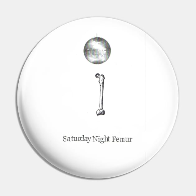 Saturday Night Femur Pin by bluespecsstudio