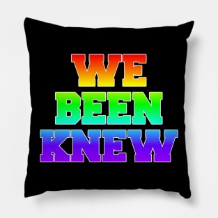 We Been Knew (Rainbow) Pillow