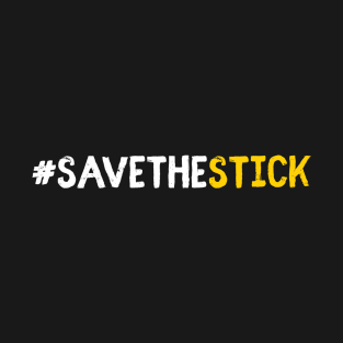 Save the stick T-Shirt