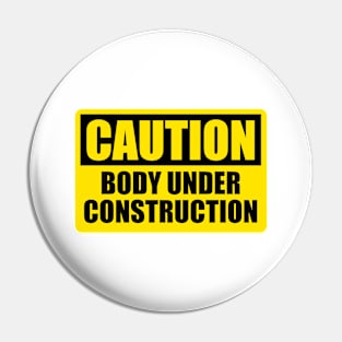 Bodybuilding - Fitness - Caution Body Under Construction (v1) Pin