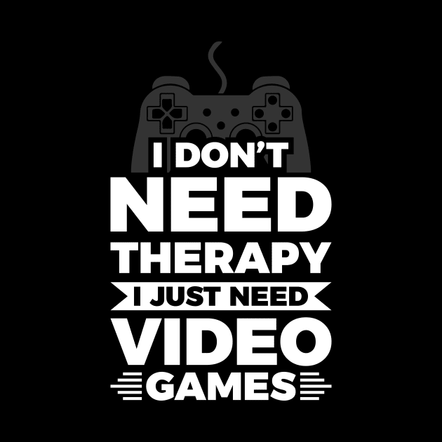 I dont need therapy i just need video games by Arish Van Designs