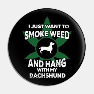 I Just Want To Smoke Weed And Hang With My Dachshund Pin