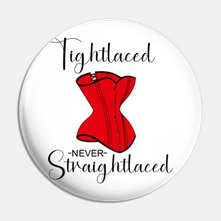 Tightlaced never straightlaced Pin