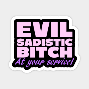 Evil Sadistic B***h At Your Service Magnet