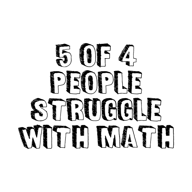 5 of 4 People Struggle with Math | Funny School Teacher Teaching Humor T-Shirt by Jkinkwell