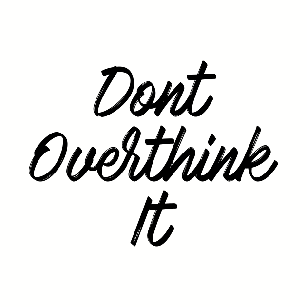 Dont overthink it by PaletteDesigns