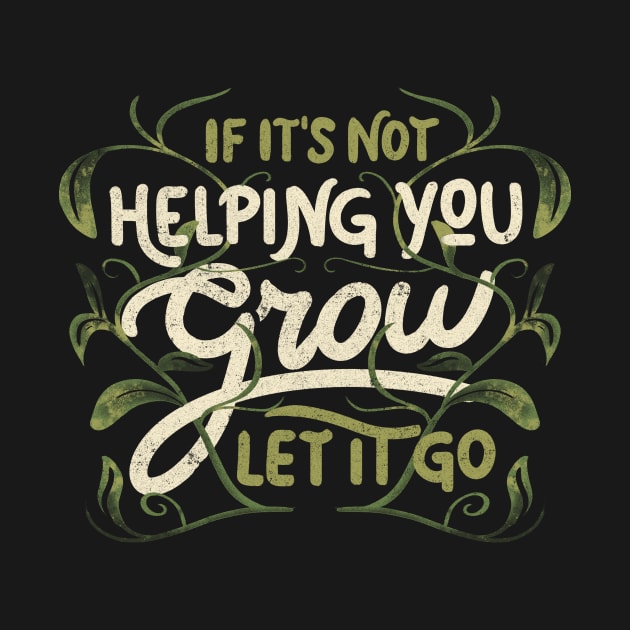 If it’s not helping you grow, let it go by Tobe Fonseca by Tobe_Fonseca