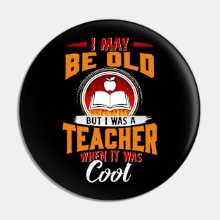 I May Be Old But I Was A Teacher When It Was Cool Pin