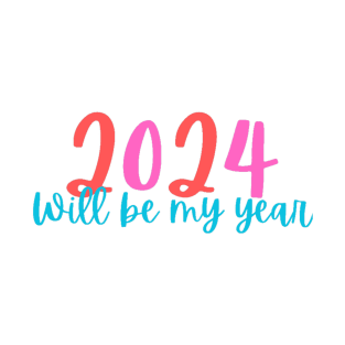 New Year 2024, will be my year T-Shirt