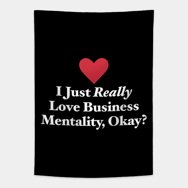 I Just Really Love Business Mentality, Okay? Tapestry by MapYourWorld