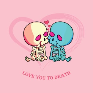 Love You to Death for Valentines Day. Skeletons kissing surrounded by hearts T-Shirt