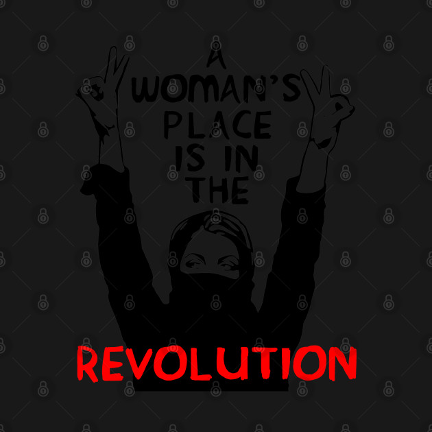 Disover A Woman's Place Is In The Revolution - Feminist, Resistance, Protest, Socialist - A Womans Place Is In The Revolution - T-Shirt