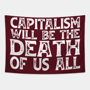 Irreverent truths: Capitalism will be the death of us all (white text) Tapestry