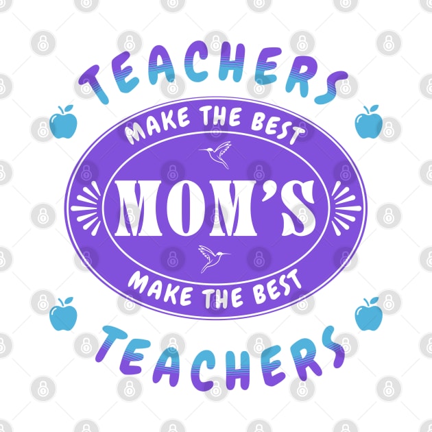 Teachers Make the Best Moms, Moms Make the Best Teachers by Oaktree Studios