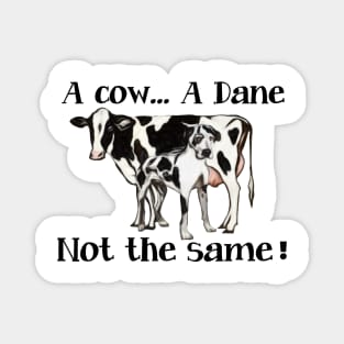 A Cow A Dane Not The Same Artwork Magnet