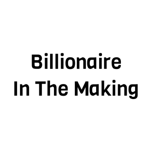 Billionaire In The Making T-Shirt