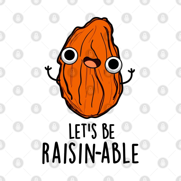 Let's Be Raisin-able Cute Raisin Pun by punnybone