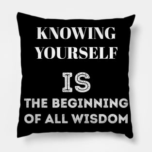 Knowing yourself is the beginning of all wisdom Pillow