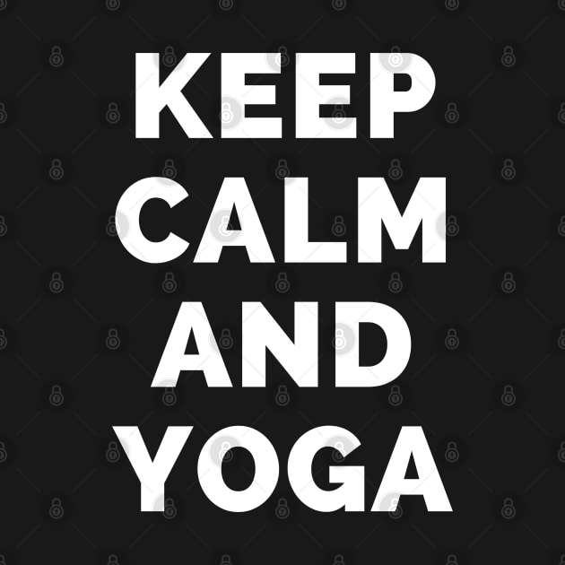 Keep Calm And Yoga - Black And White Simple Font - Funny Meme Sarcastic Satire - Self Inspirational Quotes - Inspirational Quotes About Life and Struggles by Famgift