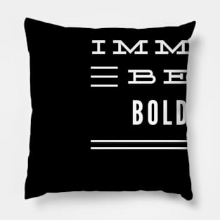Imma Be Bold - 3 Line Typography Pillow