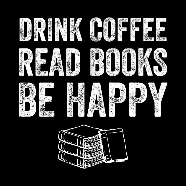 Drink coffee read books be happy by captainmood