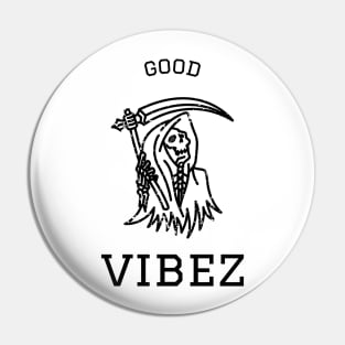 Good vibez death - Good Vibes Pin