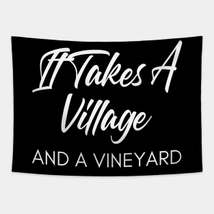 It Takes A Village And A Vineyard. Funny Wine Lover Quote Tapestry