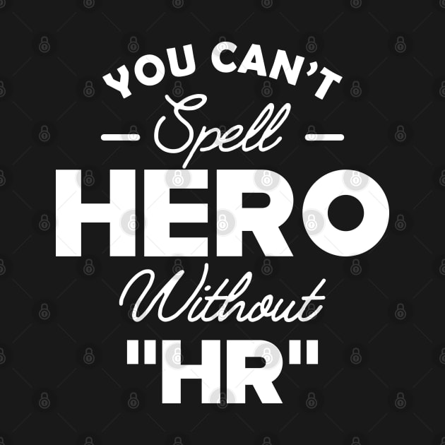 HR - You can't Spell hero without " HR " by KC Happy Shop