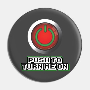 Turn Me On Pin