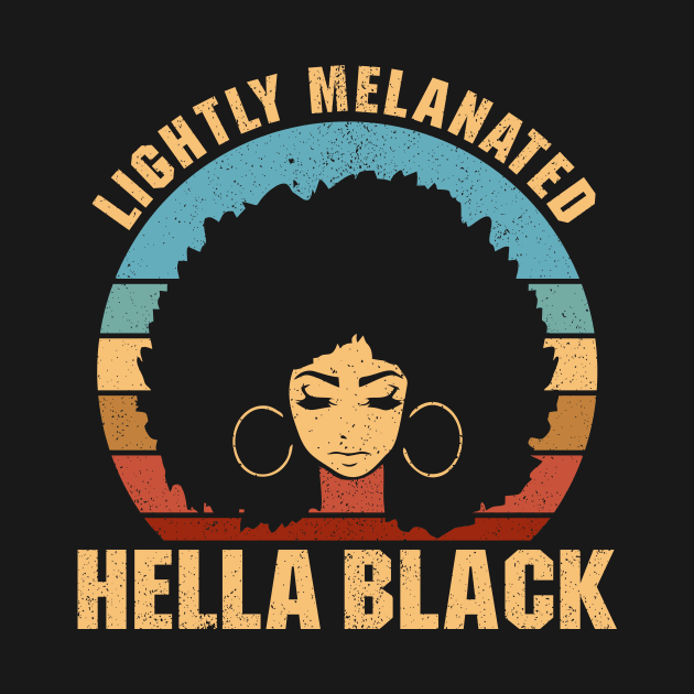 Lightly Melanated Hella Black - African American Pride by luisharun