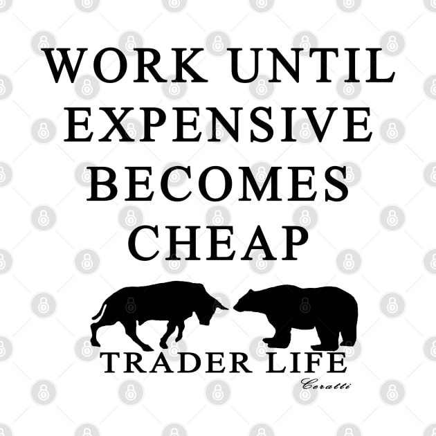 Trader Life - Work until expensive becomes cheap by alanrceratti