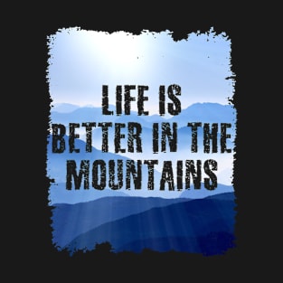 Life Is Better In The Mountains Colorful Grunge Edges Wall mountainbluerange Design T-Shirt