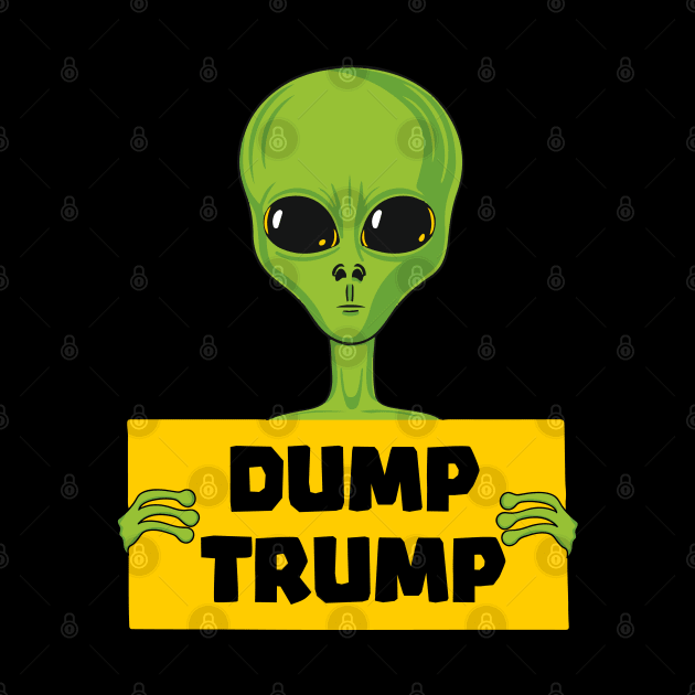 Dump Trump Alien Protesting Against Trump by BadDesignCo