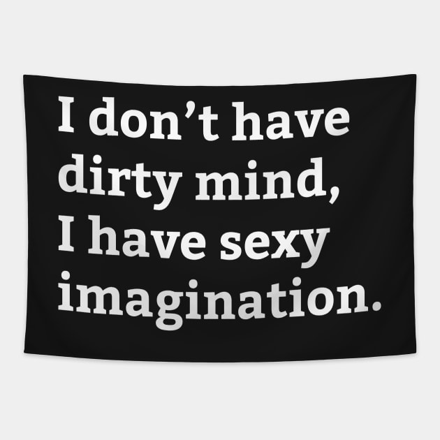 Dirty Mind Sexy Imagination - Funny Saying Tapestry by WIZECROW