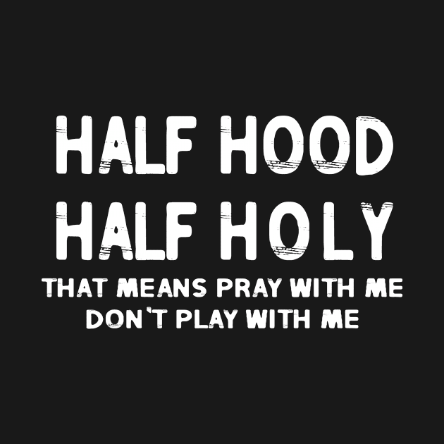 Half Hood Half Holy by family.d