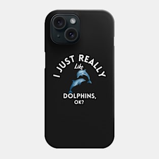 I Just Really Like Dolphins Ok Phone Case