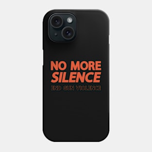 No More Silence End Gun Violence Phone Case