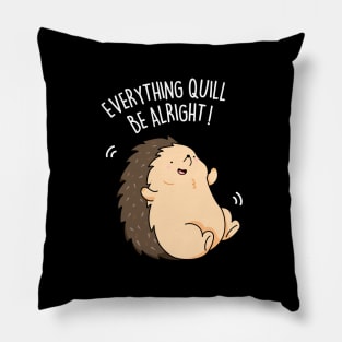 Everything Quill Be Alright Cute Encouragement Hedgehog Pun Pillow