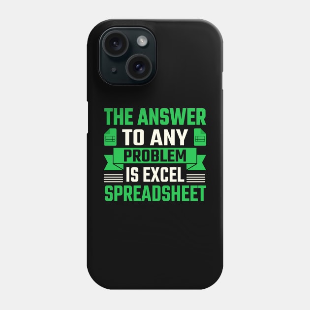 the answer to any problem is excel spreadsheet Phone Case by TheDesignDepot