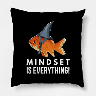 Mindset is Everything Goldfish Shark Funny Motivational Big Fish Motivational Pillow