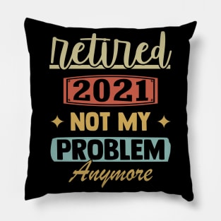 Retired 2021 Not My Problem Anymore - Funny Retirement Retro Pillow