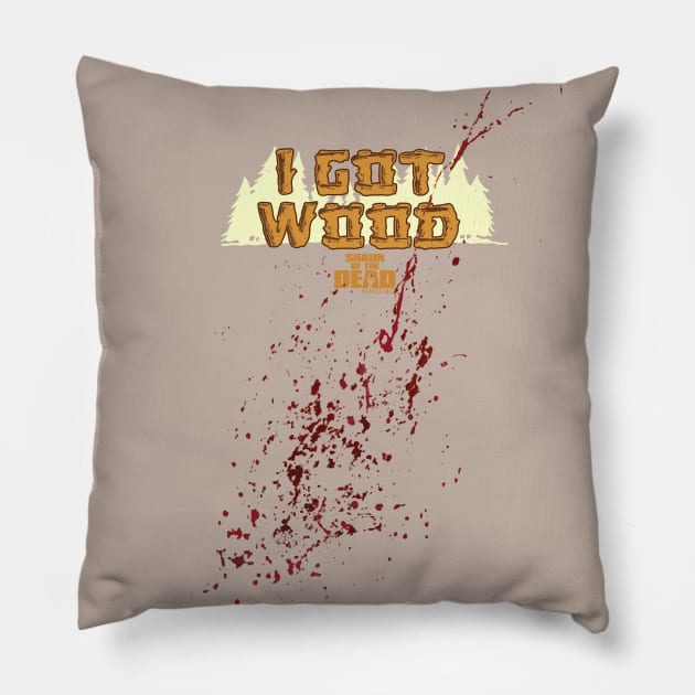 SHAUN OF THE DEAD - I GOT WOOD - STAINED DESIGN Pillow by kooldsignsflix@gmail.com