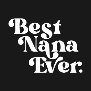 Best Nana Ever Heartfelt Tribute Design T-Shirt