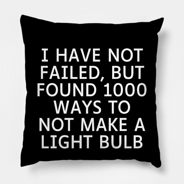 I have not failed, but found 1000 ways to not make a light bulb Pillow by Word and Saying