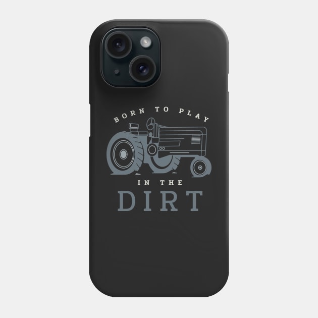 Farming Born to Play in the Dirt Phone Case by whyitsme