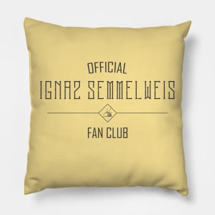 Science and Medicine: Ignaz Semmelweis Fan Club (dark text) Pillow