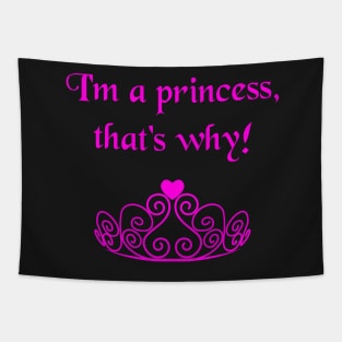 I'm A Princess, That's Why! Funny Bratty Tiara Crown Tapestry