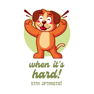 when it's hard! stay optimistic T-Shirt