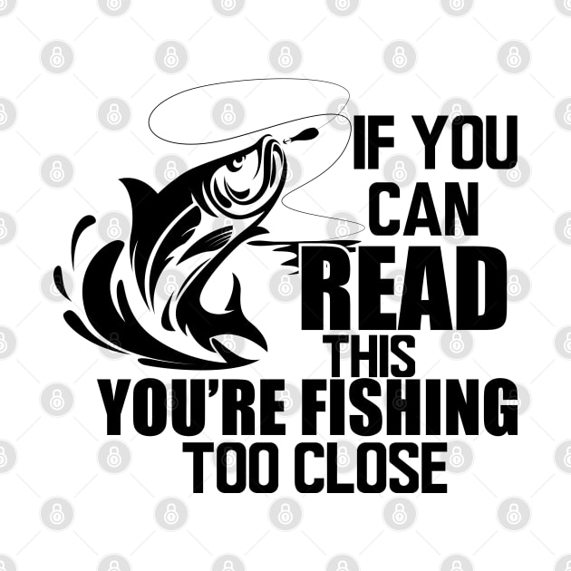 Fishing - If you can read this you're fishing too close by KC Happy Shop